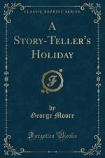 A Story-Teller's Holiday (Classic Reprint) af George Moore