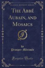 The Abbe Aubain, and Mosaics (Classic Reprint) af Prosper Merimee