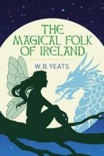 The Magical Folk of Ireland af W. B. Yeats