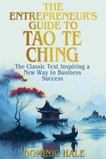 The Entrepreneur's Guide to the Tao Te Ching af Dominic Hale