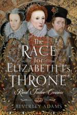 The Race for Elizabeth I's Throne af Beverley Adams