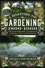 A History of Gardening, 1800-1960 af Angela Youngman