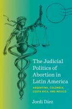 The Judicial Politics of Abortion in Latin America af Jordi Diez