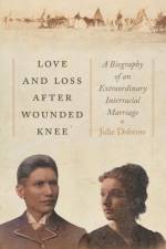 Love and Loss After Wounded Knee af Julie Dobrow
