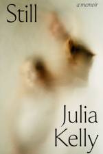 Still - A Memoir af Julia Kelly