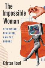 The Impossible Woman af Kristen Hoerl
