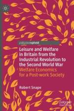 Leisure and Welfare in Britain from the Industrial Revolution to the Second World War af Robert Snape