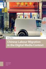 Chinese Labour Migration in the Digital Media Context af Hong Chen