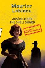 Arsene Lupin 8: The Shell Shard (Aka The Woman of Mystery) af Maurice Leblanc