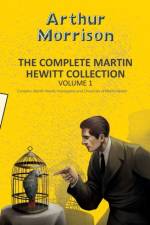 The Complete Martin Hewitt Collection Vol 1 af Arthur Morrison