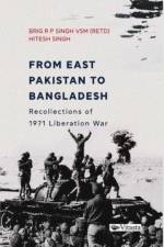 From East Pakistan to Bangladesh: af Brigadier RP Singh Hitesh Singh