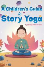 A Children's Guide to Story Yoga af Celeste da Silva Cunha