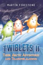 Twiblets II – Their Arctic Adventures and Transformations af Martin Firestone