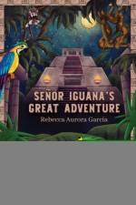Senor Iguana’s Great Adventure af Rebecca Aurora Garcia