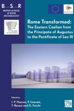 Rome Transformed: The Eastern Caelian from the Principate of Augustus to the Pontificate of Leo III