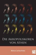 Die Akropoliskoren von Athen af Bianca Larissa (Independent Researcher) Kress
