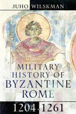Military History of Byzantine Rome, 1204-1261 af Juho Wilskman