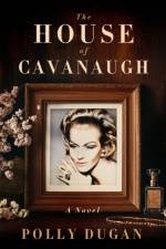 The House of Cavanaugh af Polly Dugan