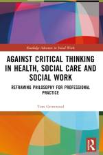 Against Critical Thinking in Health, Social Care and Social Work af Tom Grimwood