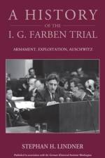 A History of the I.G. Farben Trial af Stephan H. Lindner