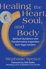 Healing the Heart, Soul, and Body af Stephanie Spence