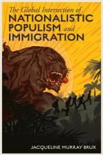 The Global Intersection of Nationalistic Populism and Immigration af Jacqueline Murray (University of Wisconsin-River Falls Brux