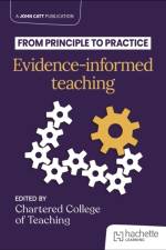 From principle to practice: Evidence-informed teaching af The Chartered College of Teaching
