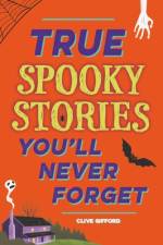 True Stories You'll Never Forget: True Spooky Stories af Clive Gifford