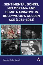 Sentimental Songs, Melodrama and Filmic Narrative in Bollywood’s Golden Age (1951–1963) af Jasmine Sofia Jannif