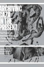 Archiving Gaza in the Present