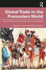 Global Trade in the Premodern World af Richard L. (Author passed away Smith