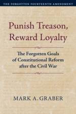 Punish Treason, Reward Loyalty af Mark A. Graber