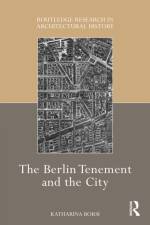 The Berlin Tenement and the City af Katharina Borsi