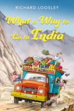 What a Way to Go to India af Richard Loosley