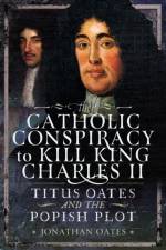 Titus Oates and the Popish Plot to Kill King Charles II af Jonathan Oates