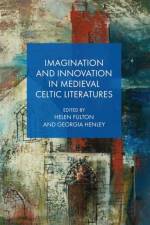 Imagination and Innovation in Medieval Celtic Literatures