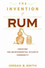 The Invention of Rum af Jordan B. Smith