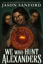 We Who Hunt Alexanders af Jason Sanford