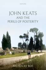 John Keats and the Perils of Posterity af Nicholas (Wardlaw Professor of English Literature Roe