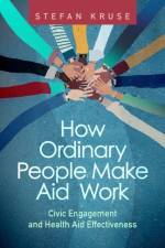 How Ordinary People Make Aid Work af Stefan Kruse