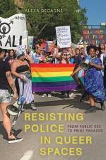 Resisting Police in Queer Spaces af Alexa (Athabasca University) DeGagne