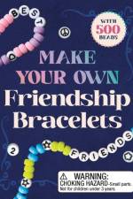 Make Your Own Friendship Bracelets af Michelle Morgan