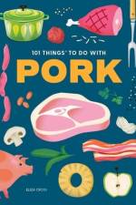 101 Things to Do With Pork af Eliza Cross