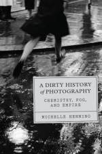 A Dirty History of Photography af Michelle Henning
