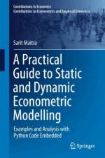 A Practical Guide to Static and Dynamic Econometric Modelling af Sarit Maitra
