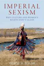 Imperial Sexism af Denise M. (Associate Professor of Politics Walsh