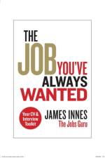 The Job You've Always Wanted: Your CV and Interview Toolkit af James Innes