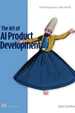 The Art of AI Product Development: Delivering business value with AI af Janna Lipenkova