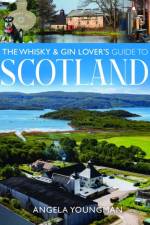 The Whisky and Gin Lover's Guide to Scotland af Angela Youngman