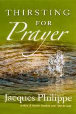 Thirsting for Prayer af Fr. Jacques Philippe